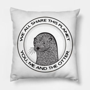 Otter - We All Share This Planet - animal design on white Pillow