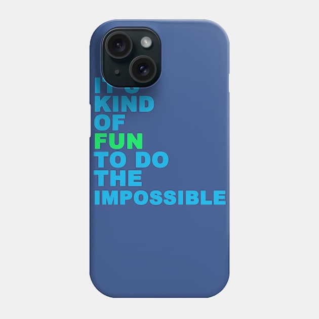 Fun To Do The Impossible Phone Case by PositiveATee