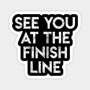 See You At The Finish Line Magnet