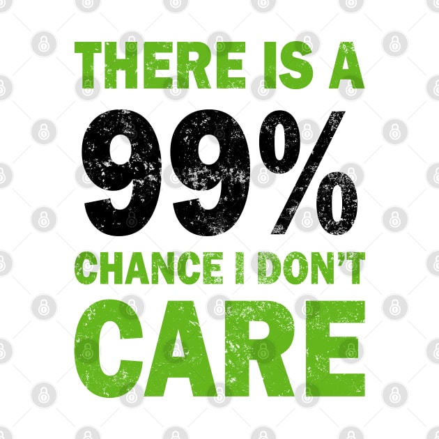 There Is A 99% Chance I Don't Care by CF.LAB.DESIGN