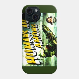 Humans are among us. Phone Case