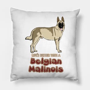 Lifes better with a Belgian Malinois! Especially for Belgian Malinois Dog Lovers! Pillow