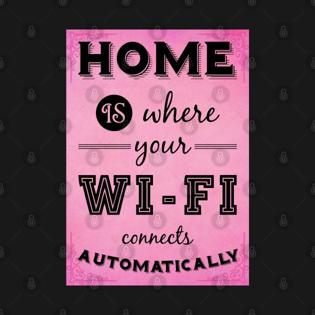 Home is where your WIFI connects automatically - Textart Typo Text by HDMI2K