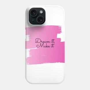 Dream it, Make it (pink) Phone Case