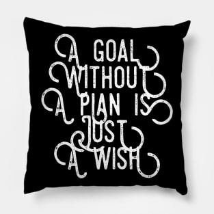 A Goal Without a Plan is Just a Wish Pillow