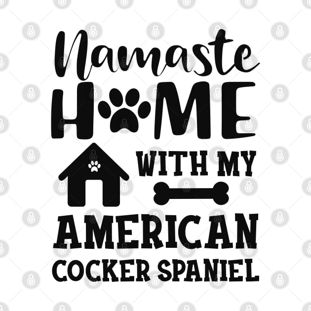 American Cocker Spaniel - Namaste home with my american cocker spaniels by KC Happy Shop