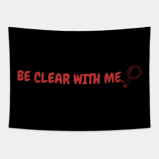 BE CLEAR WITH ME. Tapestry