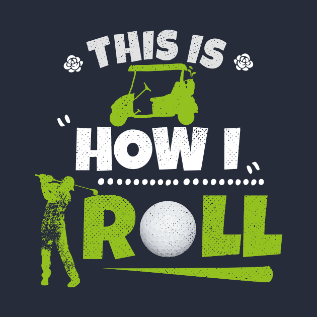 This Is How I Roll Golf Cart Funny Golfing Shirt Golfer GIft by kaza191