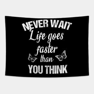 Never wait life goes faster than you think Tapestry