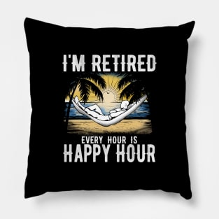 I'm retired every hour is happy hour Pillow