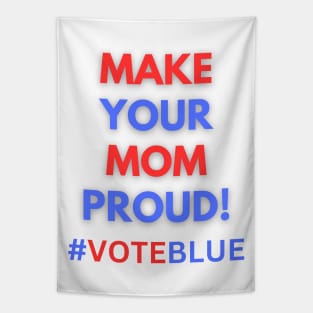 MAKE YOUR MOM PROUD!  #VOTEBLUE Tapestry