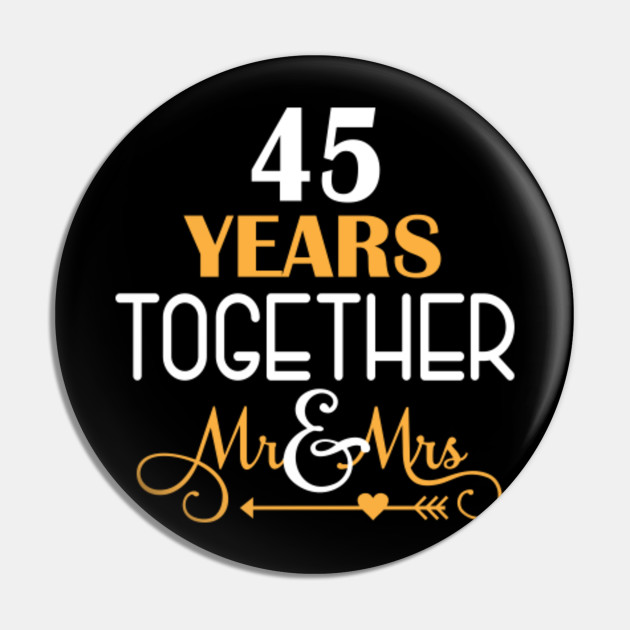 45 Years Together Shirt For 45th Wedding Anniversary 45th Wedding Anniversary Gifts Pin Teepublic