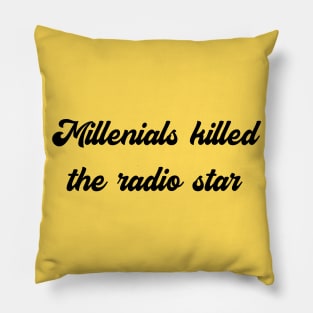 Millenials Killed The Radiostar 2 Pillow