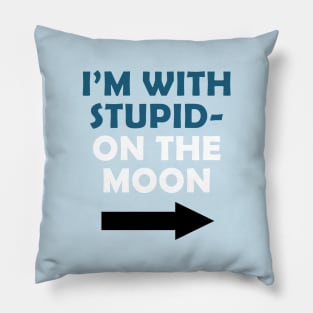 i'm with stupid on the moon Pillow