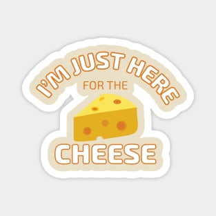 I'm Just Here for the Cheese Magnet
