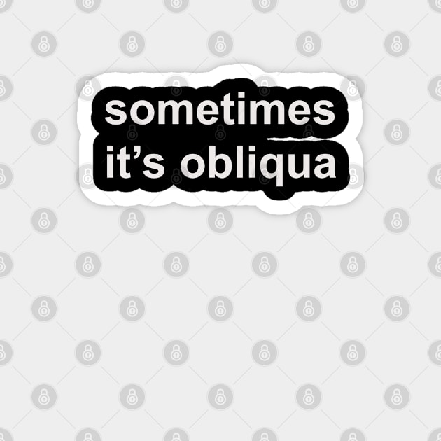 Sometimes it's obliqua Magnet by HousePlantHobbyist