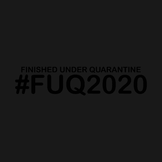 Finished Under Quarantine FUQ2020 Humorous Graduation, Sarcastic Quotes and Sayings Text Acronyms by ColorMeHappy123