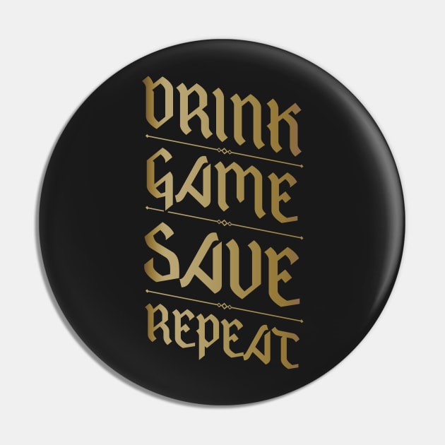 Drink, Game, Save, Repeat Pin by Geekenheim