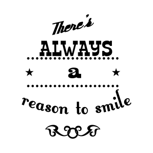 there is lwaays a reason to smile T-Shirt