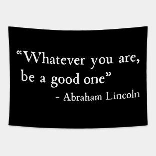 Whatever You Are Be A Good One Abraham Lincoln Tapestry