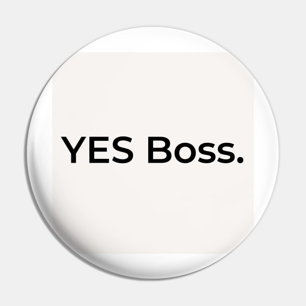 YES Boss. (white) Pin by ArtifyAvangard