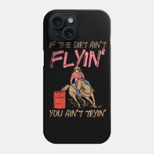 If The Dirt Ain't Flyin' You Ain't Tryin' Phone Case