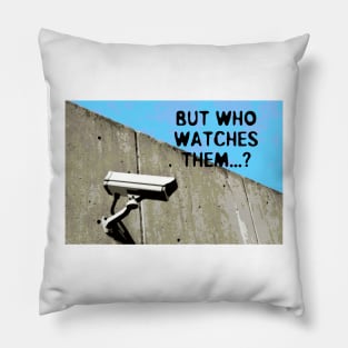 But Who Watches Them? Pillow