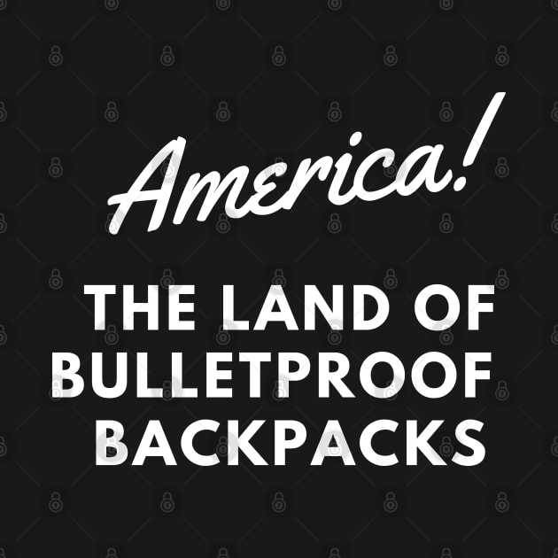 AMERICA THE LAND OF BULLETPROOF BACKPACKS by EmoteYourself