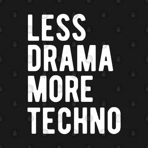 Less Drama More Techno by blueduckstuff