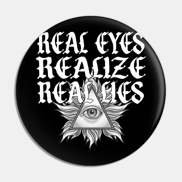 Real Eyes Realize Real Lies Pin by AltrusianGrace