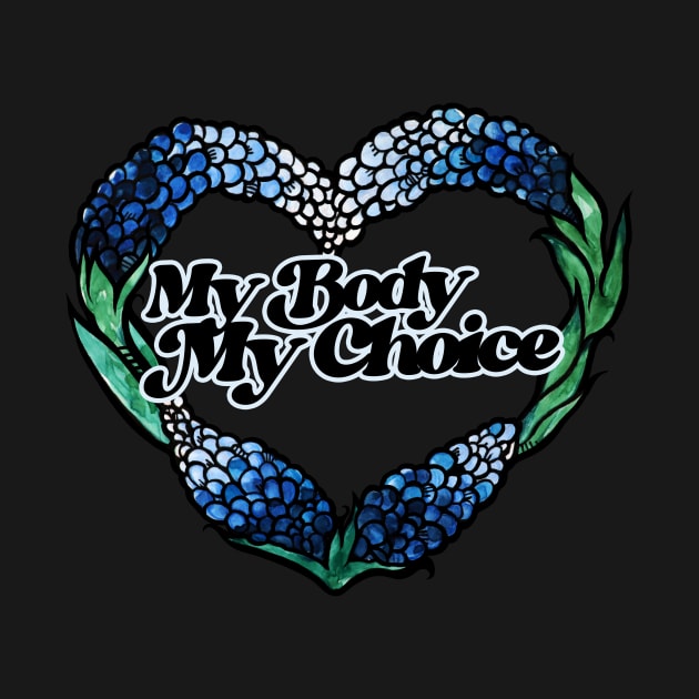 My Body My Choice Texas Bluebonnets by bubbsnugg