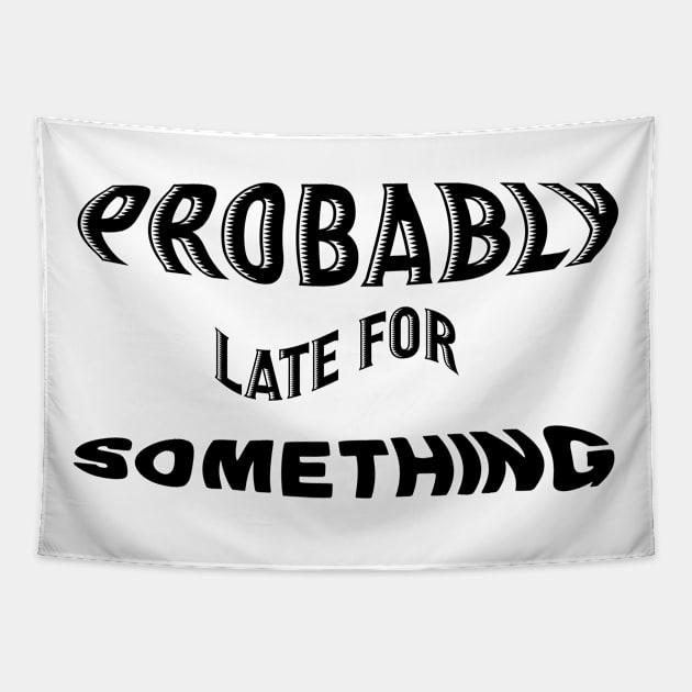 PROBABLY LATE FOR SOMETHING Tapestry by Officail STORE