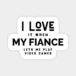 I Love it When My Fiance Lets Me Play Video Games, Funny Gamer Birthday Gift Magnet