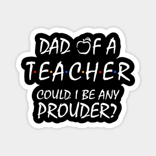 Proud Dad of a Teacher Magnet