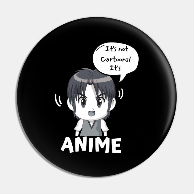 It's Not Cartoons It's Anime Fan Otaku Manga - Anime - Pin