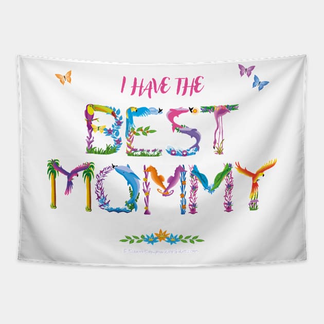 I Have The Best Mommy - tropical wordart Tapestry by DawnDesignsWordArt