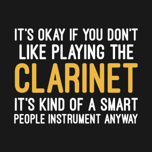 It's Okay If You Don't Like Playing The Clarinet, Funny Gift For Clarinet Player T-Shirt