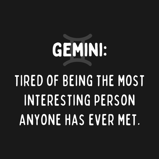 Gemini Zodiac signs quote - Tired of being the most interesting person anyone has ever met by Zodiac Outlet