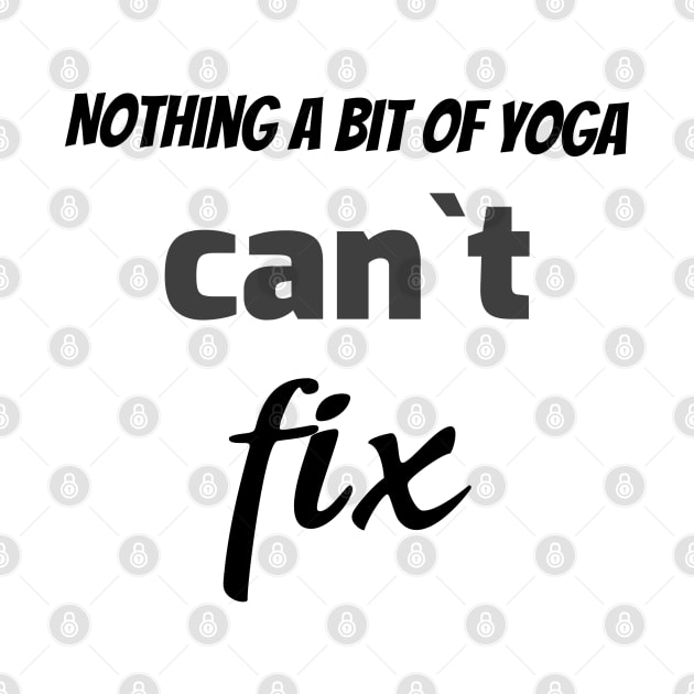 Nothing a bit of yoga can`t fix by Relaxing Positive Vibe