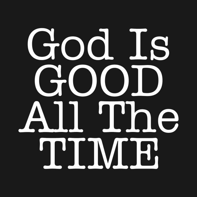 GOD IS GOOD by NoLimitsMerch