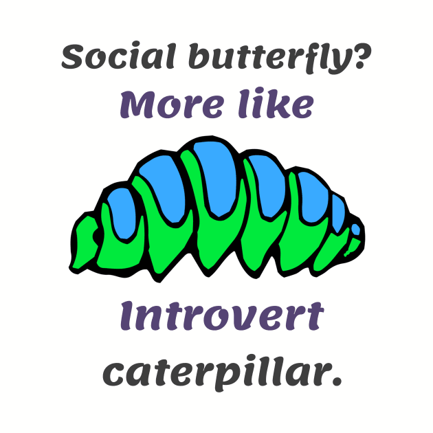 Introverts satisfied as caterpillars rather than butterflies by Hermit-Appeal