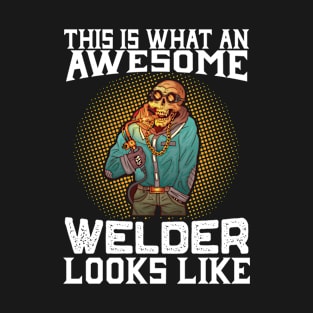 This Is What An Awesome Welder Looks Like T-Shirt