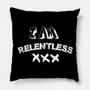 I Am Relentless Pillow