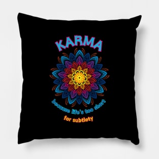 Karma - because life's too short for subtlety Pillow