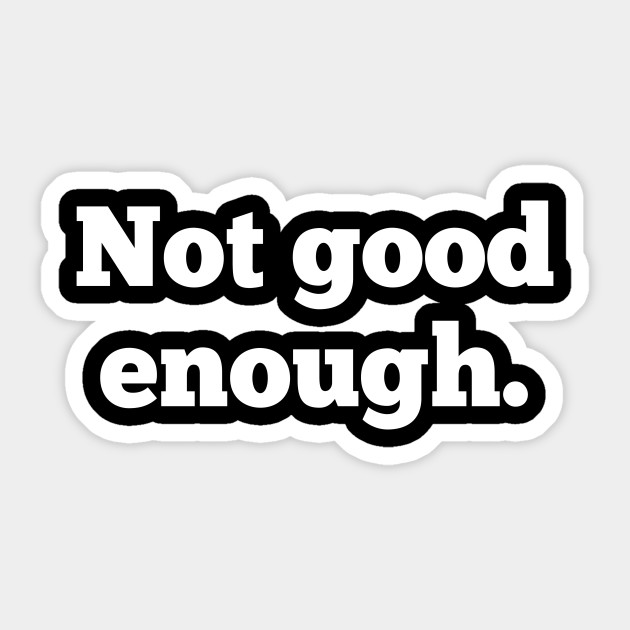 Not Good Enough Funny Slogan Quote Funny Slogans Quotes Pegatina Teepublic Mx