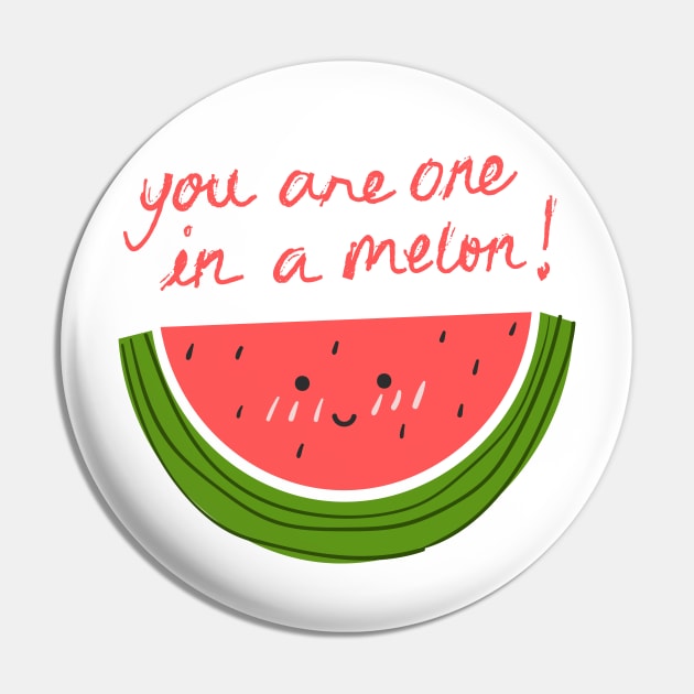 You Are One In A Melon Pin by JustCreativity