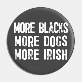 More Blacks More Dogs More Irish Pin