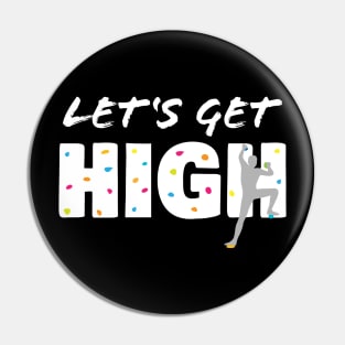 Bouldering Let's Get High Funny Climbing Gift Pin