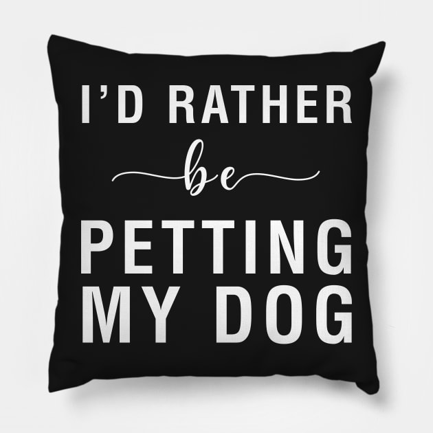 I'd Rather Be Petting My Dog Pillow by CityNoir