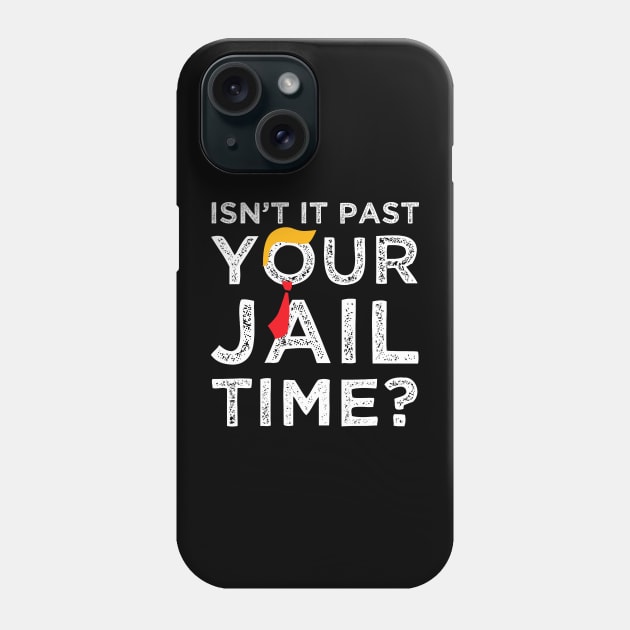 Isn’t It Past Your Jail Time Funny Saying Joke Humour Phone Case by CrosbyD